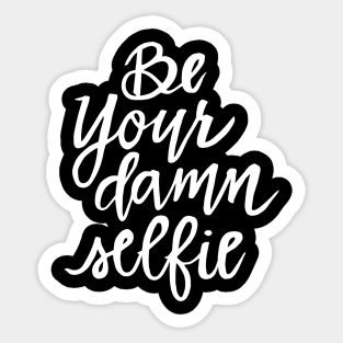 Be Your Damn Selfie - White Text Sticker